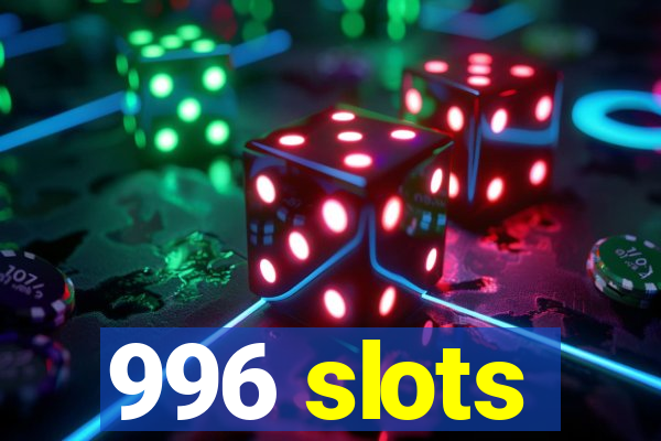 996 slots